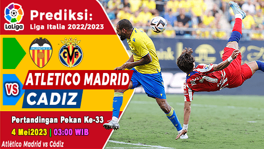 Prediksi Atletico Madrid vs Cadiz pada Pekan Ke-33 La Liga 2022/2023, Kamis 4 Mei 2023 03:00 WIB